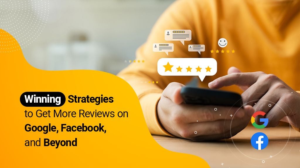 Winning Strategies to Get More Reviews on Google, Facebook, and Beyond Winning Strategies to Get More Reviews on Google, Facebook, and Beyond