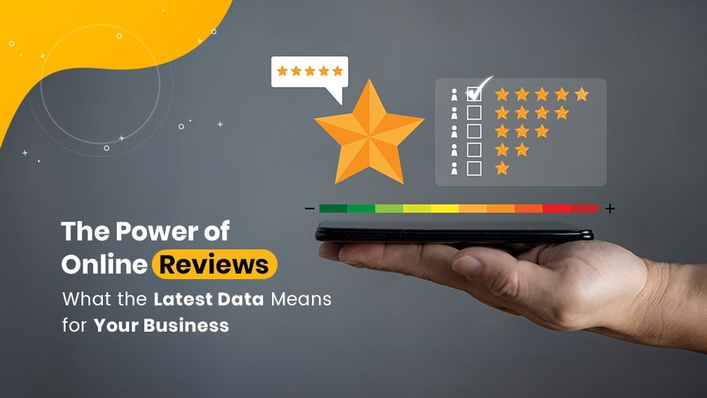 The Power of Online Reviews: What the Latest Data Means for Your Business The Power of Online Reviews: What the Latest Data Means for Your Business