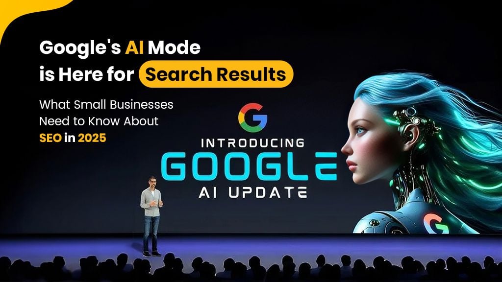 Google's AI Mode is Here for Search Results: What Small Businesses Need to Know About SEO in 2025 Google's AI Mode is Here for Search Results: What Small Businesses Need to Know About SEO in 2025