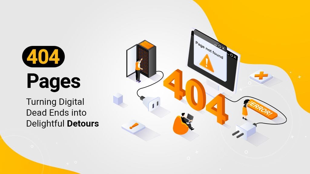 404 Pages: Turning Digital Dead Ends into Delightful Detours 404 Pages: Turning Digital Dead Ends into Delightful Detours