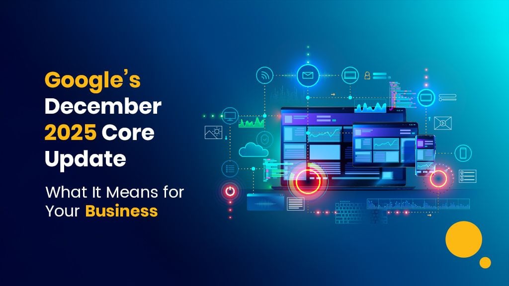 Google’s December 2025 Core Update: What It Means for Your Business Google’s December 2025 Core Update: What It Means for Your Business