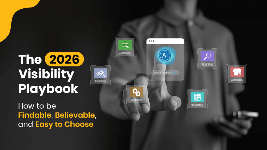 The 2026 Visibility Playbook: How to be Findable, Believable, and Easy to Choose The 2026 Visibility Playbook: How to be Findable, Believable, and Easy to Choose