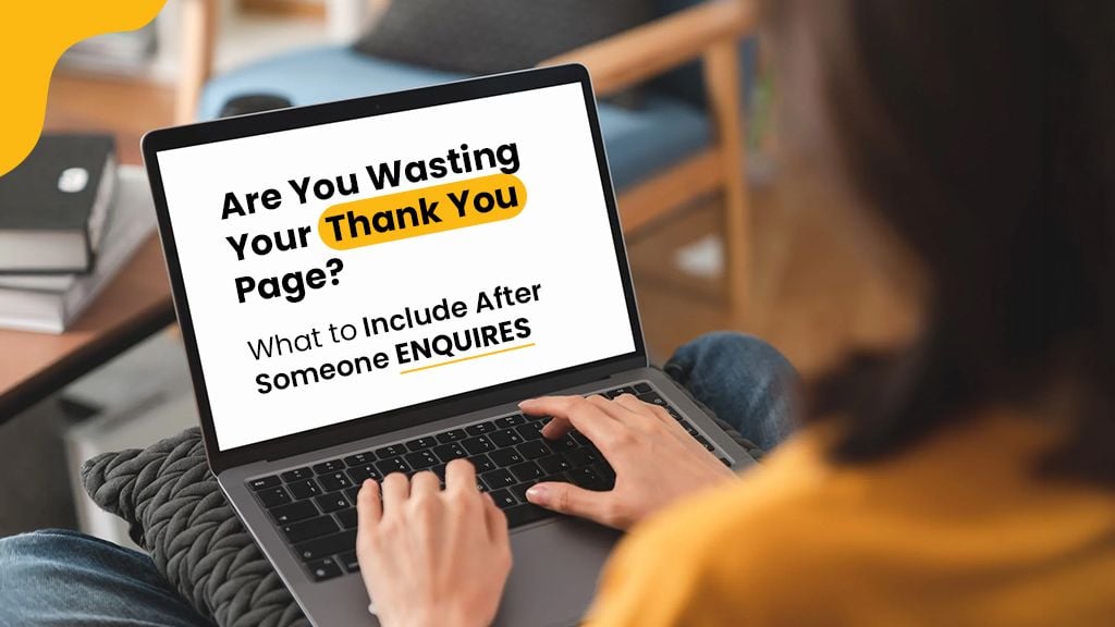 Are You Wasting Your Thank You Page? What to Include After Someone Enquires Are You Wasting Your Thank You Page? What to Include After Someone Enquires