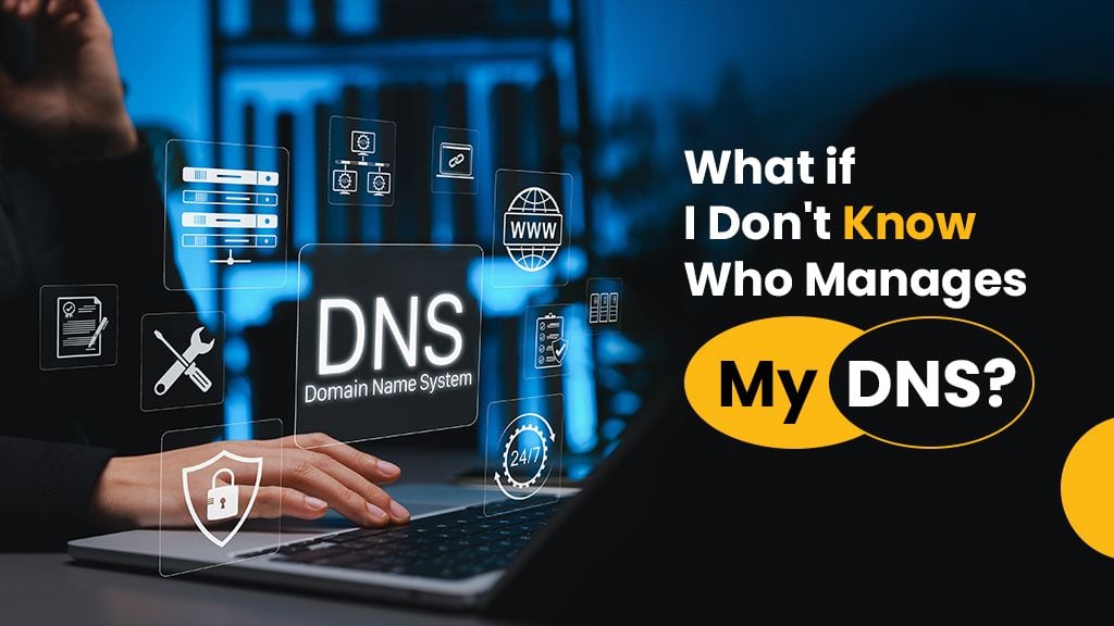 What if I Don't Know Who Manages My DNS? What if I Don't Know Who Manages My DNS?