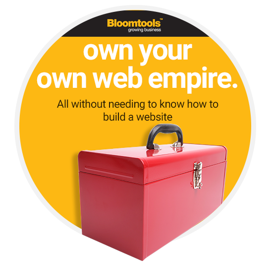 Why buy a Bloomtools franchise? Own your own web empire