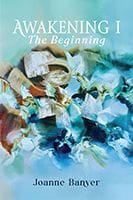 AWAKENING I  - The Beginning by Joanne Banyer