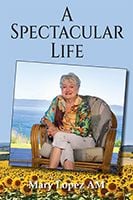 A Spectacular Life by Mary Lopez