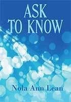 Ask To Know by Nola Ann Lean
