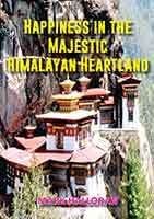 Happiness in the Majestic Himalayan Heartland by Mark Halloran