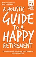 A Holistic Guide to a Happy Retirement by Paul McKeon and Neil Tucker