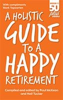 A Holistic Guide to a Happy Retirement by Paul McKeon and Neil tucker
