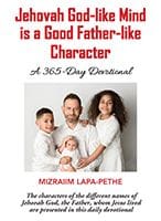 Jehovah God-Like Mind is a Good Father-Like Character by Mizraiim Lapa-Pethe