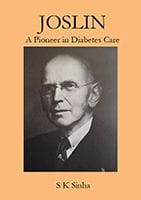 Joslin - a Pioneer in Diabetes Care by S.K. Sinha