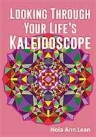 Looking Through Your Life's Kaleidoscope by Nola Ann Lean