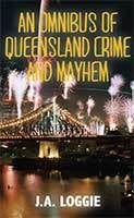 An Omnibus of Queensland Crime and Mayhem by Joy Loggie