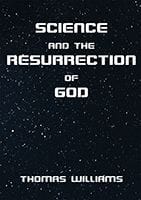 Science and the Resurrection of God by thomas Williams