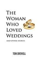 The Woman Who Loved Weddings by&nbsp;Tom Drewell