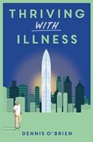 Thriving With Illness by Dennis O'Brien