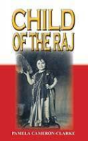 Child of the Raj by Pamela Cameron-Clarke