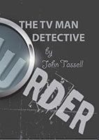 The TV Man Detective by John Tassel