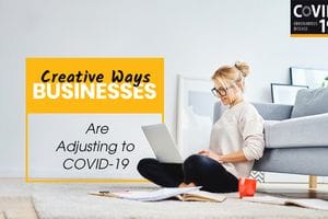 Creative Ways Businesses Are Adjusting During the COVID-19 Times