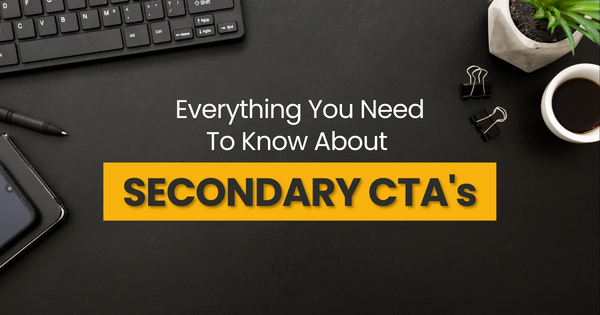 Understanding Secondary CTAs: Everything You Need to Know