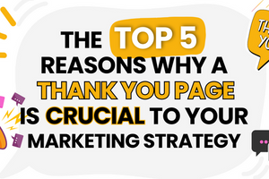The Top Five Reasons For Why Your Marketing Strategy Needs A Thank You Page