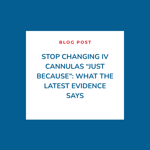 Stop Changing IV Cannulas &ldquo;Just Because&rdquo;: What the Latest Evidence Says