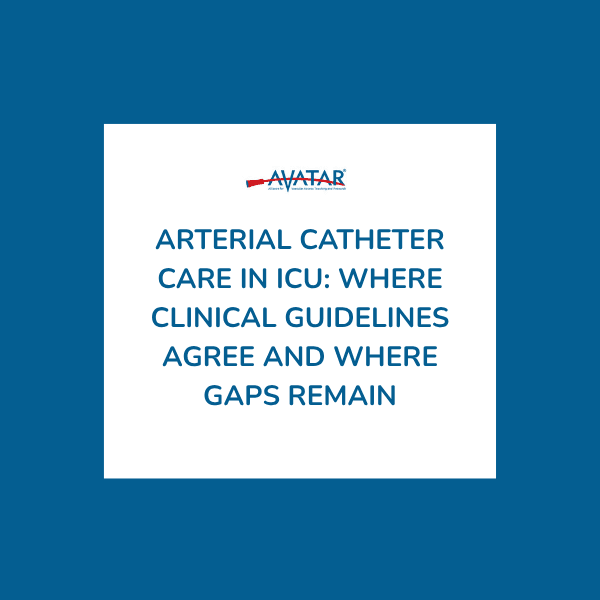 Arterial Catheter Care in ICU: Where Clinical Guidelines Agree and Where Gaps Remain
