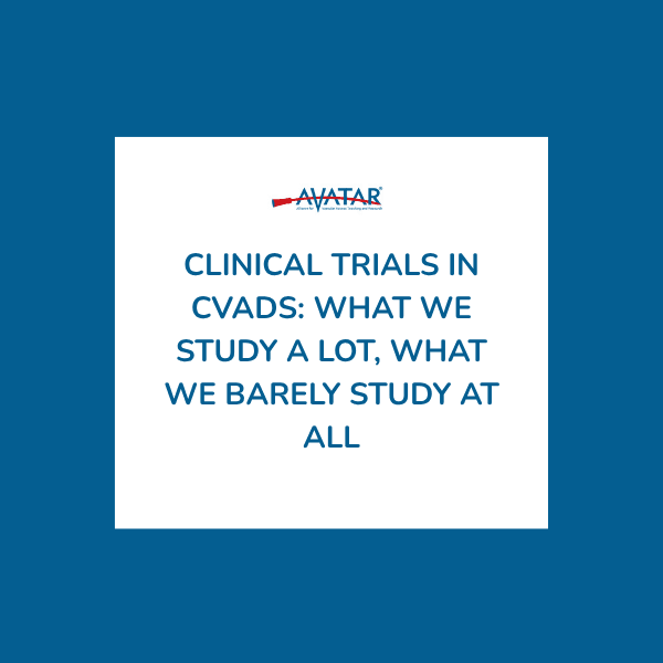 Clinical Trials in CVADs: What We Study a Lot, What We Barely Study at All
