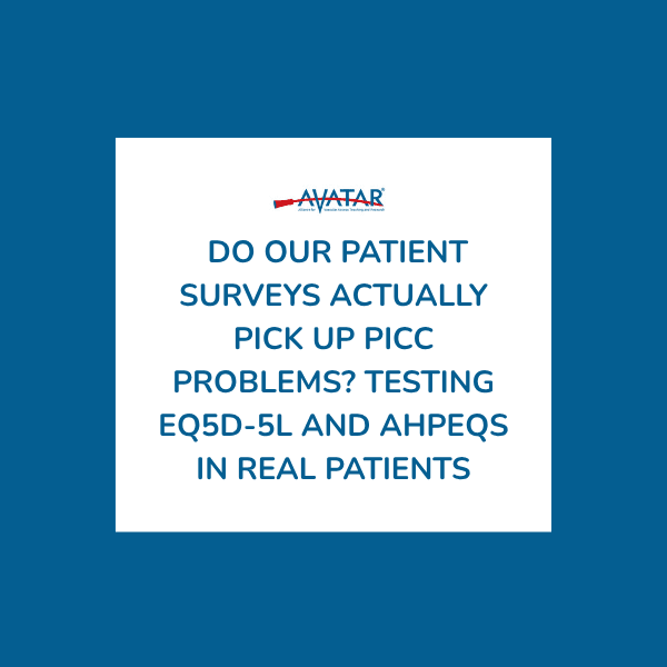 Do Our Patient Surveys Actually Pick Up PICC Problems? Testing EQ5D-5L and AHPEQS in Real Patients