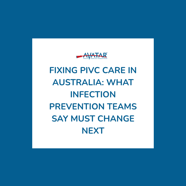 Fixing PIVC Care in Australia: What Infection Prevention Teams Say Must Change Next