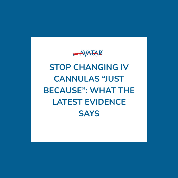 Stop Changing IV Cannulas &ldquo;Just Because&rdquo;: What the Latest Evidence Says