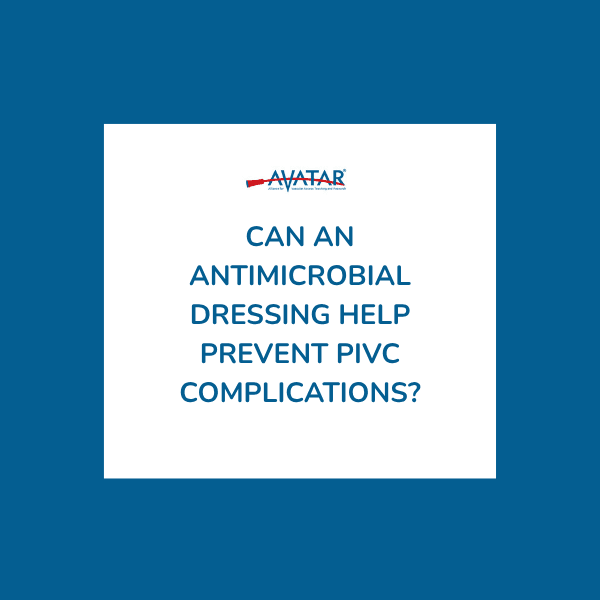 Can an Antimicrobial Dressing Help Prevent PIVC Complications?