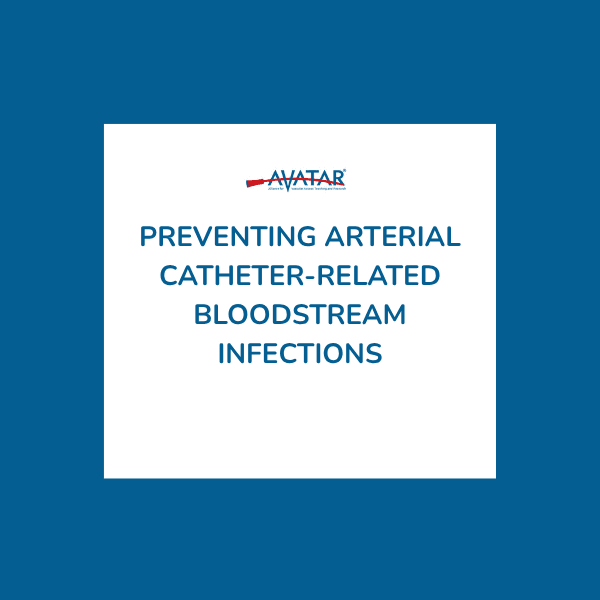 Preventing Arterial Catheter-Related Bloodstream Infections