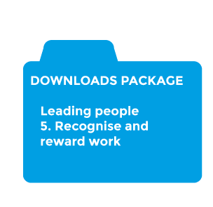 Leading people - 5. Recognise and reward work downloads package
