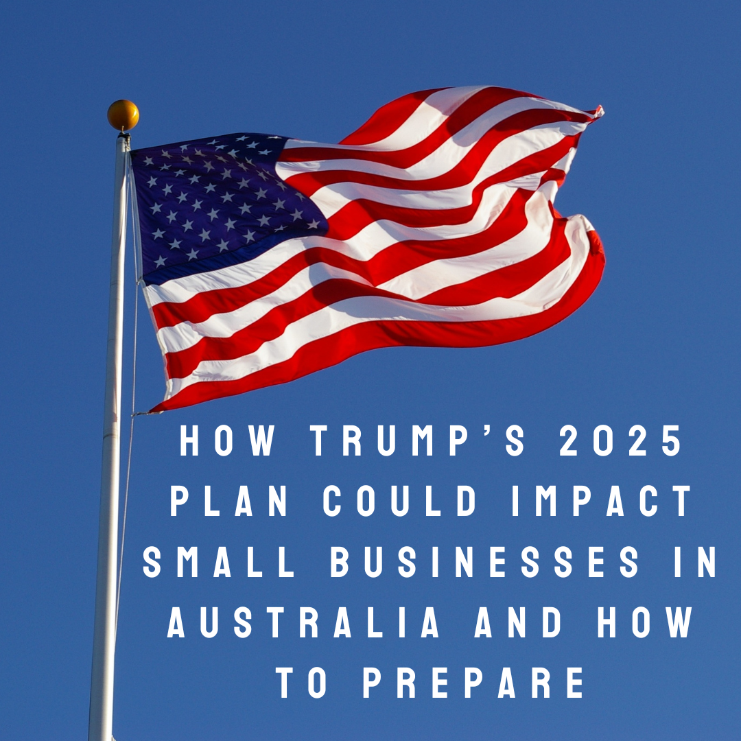 How Trump’s 2025 Plan Could Impact Small Businesses in Australia and How to Prepare