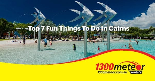 Top 7 Fun Things To Do In Cairns