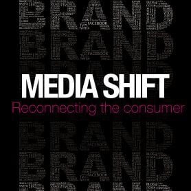 MEDIA SHIFT: RECONNECTING THE CONSUMER