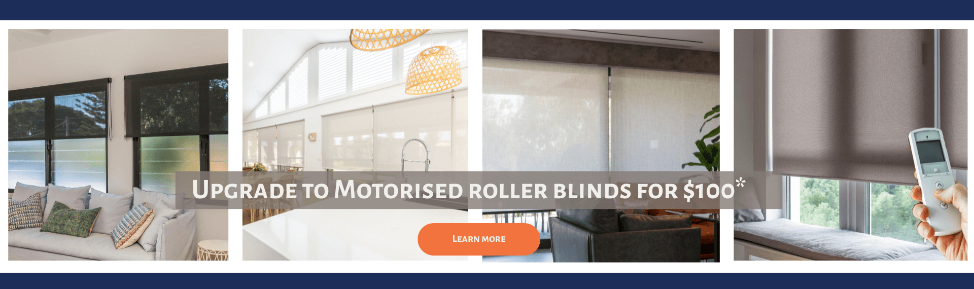 Upgrade to motorised roller blinds for $100*