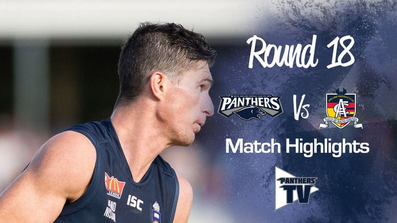 Panthers TV: South Adelaide Vs Adelaide Round 18 Highlights