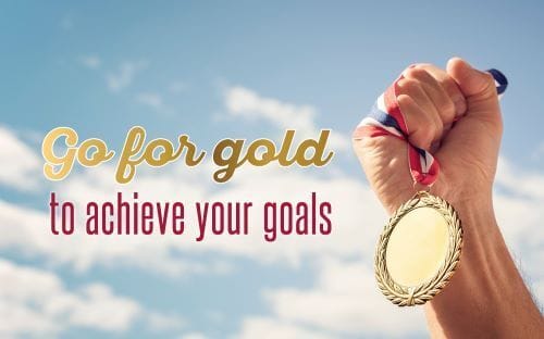 Going for gold to achieve your goals