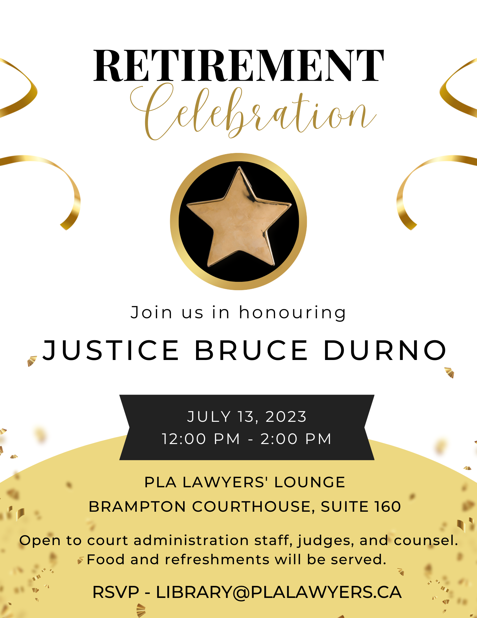 Image of flyer for a PLA event, Justice Durno's retirement celebration. The event will take place in t he PLA Lounge on July 23, 2023 from 12:00 PM to 2:00 PM. Please RSVP to library@plalawyers.ca if you plan to attend. This event is open to court administration staff, judges and counsel. Food and refreshments will be served.