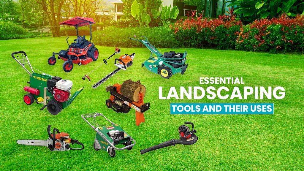 Essential Landscaping Tools And Their Uses