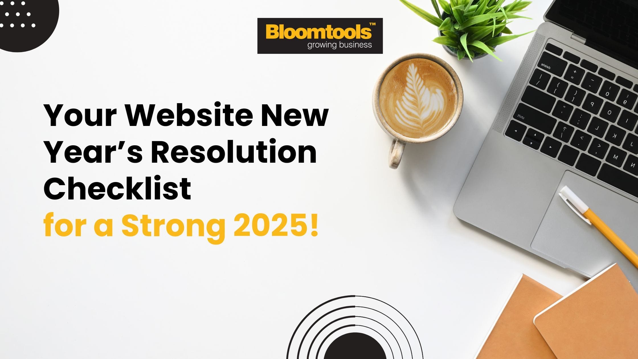 Your Website New Year’s Resolution Checklist for a Strong 2025