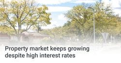Property market growing despite high interest rates
