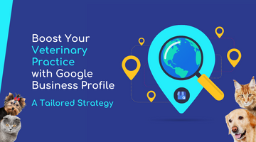 Boost Your Veterinary Practice with Google Business Profile: A Tailored Strategy