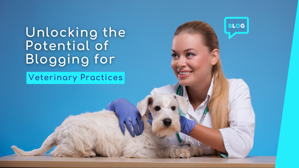 Unlocking the Potential of Blogging for Veterinary Practices