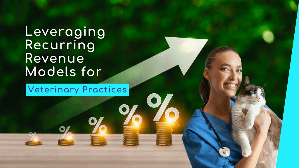 Leveraging Recurring Revenue Models for Veterinary Practices