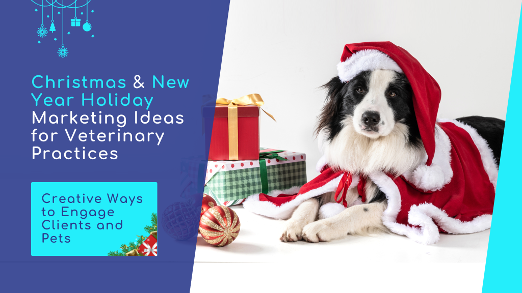 Christmas & New Year Holiday Marketing Ideas for Veterinary Practices : Creative Ways to Engage Clients and Pets